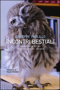 Incontri bestiali. Avventure di un naturalista di strada - Librerie.coop