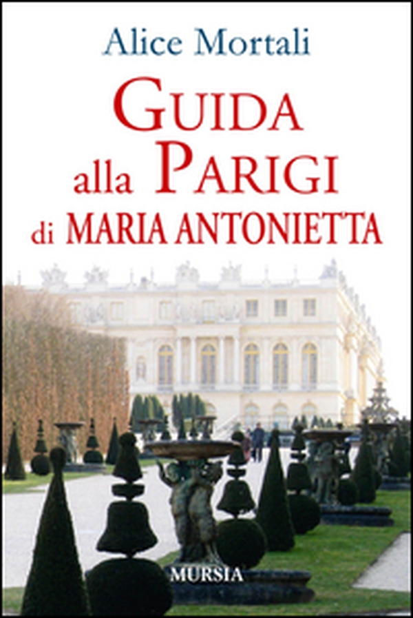 Guida alla Parigi di Maria Antonietta - Librerie.coop Guida alla Parigi di Maria Antonietta - Librerie.coop
