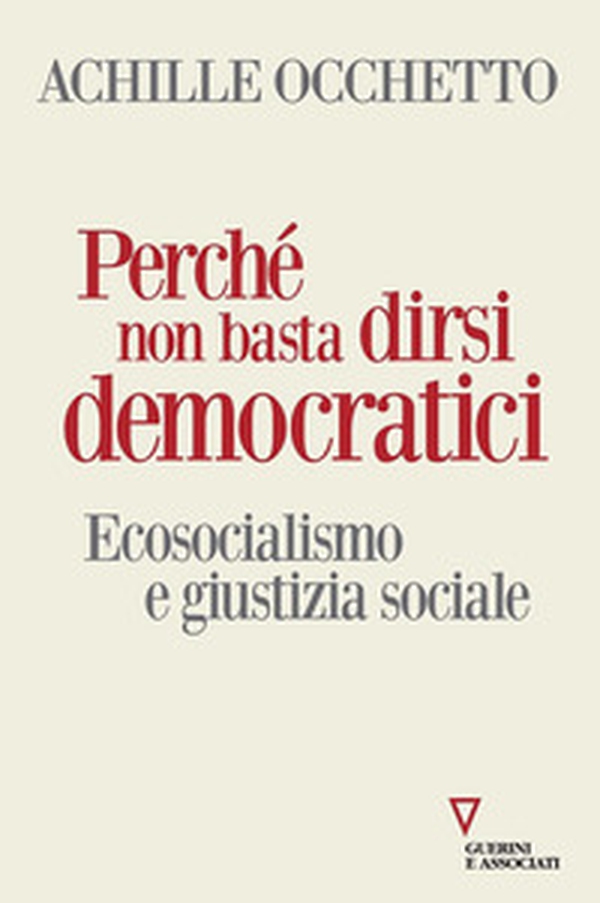 Perché non basta dirsi democratici. Ecosocialismo e giustizia sociale - Librerie.coop Perché non basta dirsi democratici. Ecosocialismo e giustizia sociale - Librerie.coop