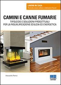Camini e canne fumarie. Tipologie e soluzioni progettuali per la riqualificazione edilizia ed energetica - Librerie.coop