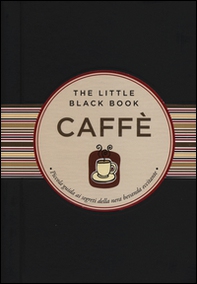 Caffè. Piccola guida ai segreti della nera bevanda eccitante - Librerie.coop