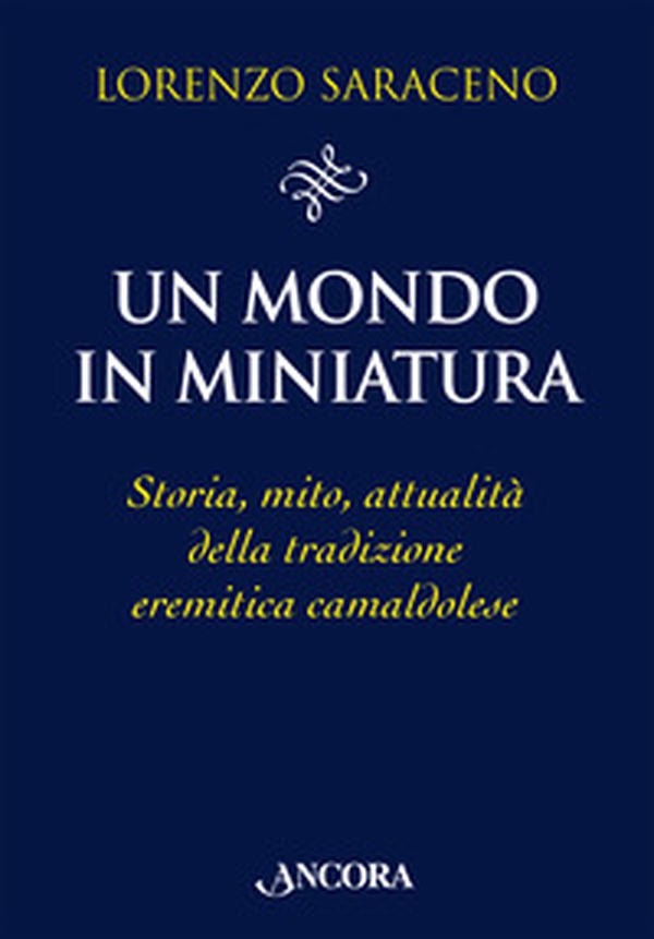 Un mondo in miniatura. Storia, mito, attualità della tradizione eremitica camaldolese - Librerie.coop Un mondo in miniatura. Storia, mito, attualità della tradizione eremitica camaldolese - Librerie.coop