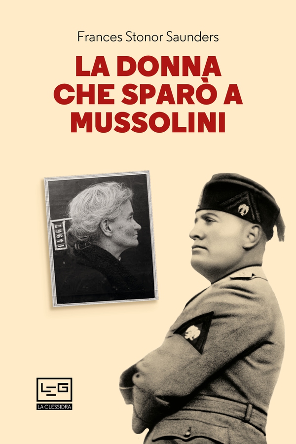 La donna che sparò a Mussolini - Librerie.coop La donna che sparò a Mussolini - Librerie.coop