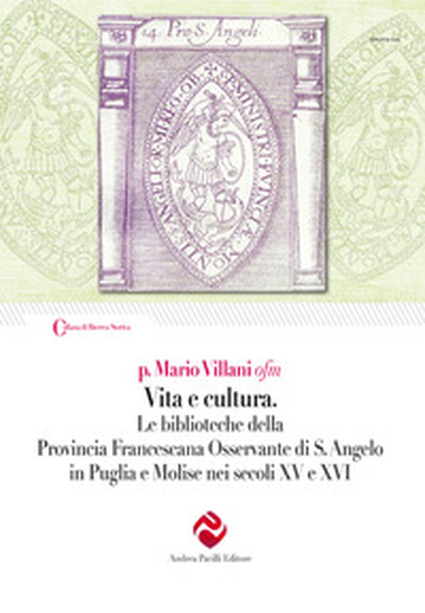 Vita e cultura. Le biblioteche della Provincia Francescana Osservante di S. Angelo in Puglia e Molise nei secoli XV e XVI - Librerie.coop