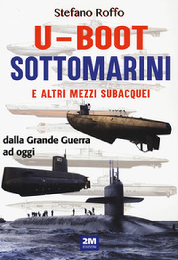 U-boot sottomarini e altri mezzi subacquei dalla Grande Guerra ad oggi - Librerie.coop U-boot sottomarini e altri mezzi subacquei dalla Grande Guerra ad oggi - Librerie.coop