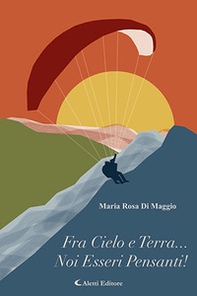 Fra Cielo e terra... noi esseri pensanti! - Librerie.coop