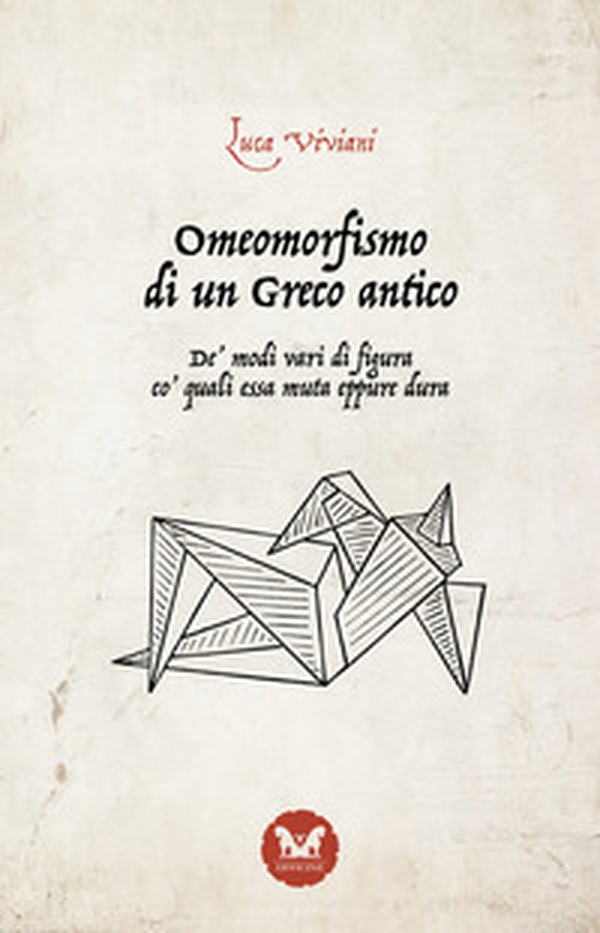 Omeomorfismo di un Greco antico. De' modi vari di figura co' quali essa muta eppure dura - Librerie.coop Omeomorfismo di un Greco antico. De' modi vari di figura co' quali essa muta eppure dura - Librerie.coop