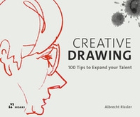 Creative drawing. 100 tips to expand your talent - Librerie.coop