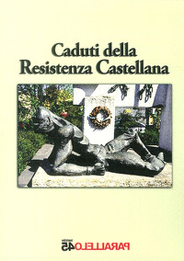 Caduti della Resistenza castellana - Librerie.coop Caduti della Resistenza castellana - Librerie.coop
