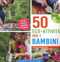50 eco-attività per i bambini. Piccole creazioni seguendo le stagioni - Librerie.coop 50 eco-attività per i bambini. Piccole creazioni seguendo le stagioni - Librerie.coop