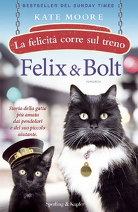 Felix & Bolt. La felicità corre sul treno - Librerie.coop