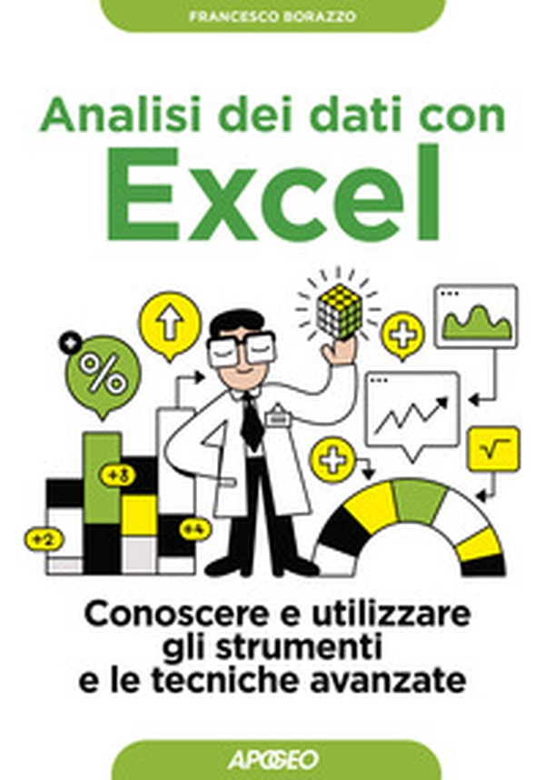 Analisi dei dati con Excel. Conoscere e utilizzare gli strumenti e le tecniche avanzate - Librerie.coop Analisi dei dati con Excel. Conoscere e utilizzare gli strumenti e le tecniche avanzate - Librerie.coop