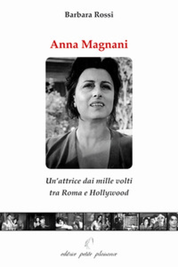 Anna Magnani. Un'attrice dai mille volti tra Roma e Hollywood - Librerie.coop Anna Magnani. Un'attrice dai mille volti tra Roma e Hollywood - Librerie.coop