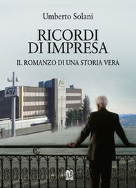 Ricordi di impresa. Il romanzo di una storia vera - Librerie.coop