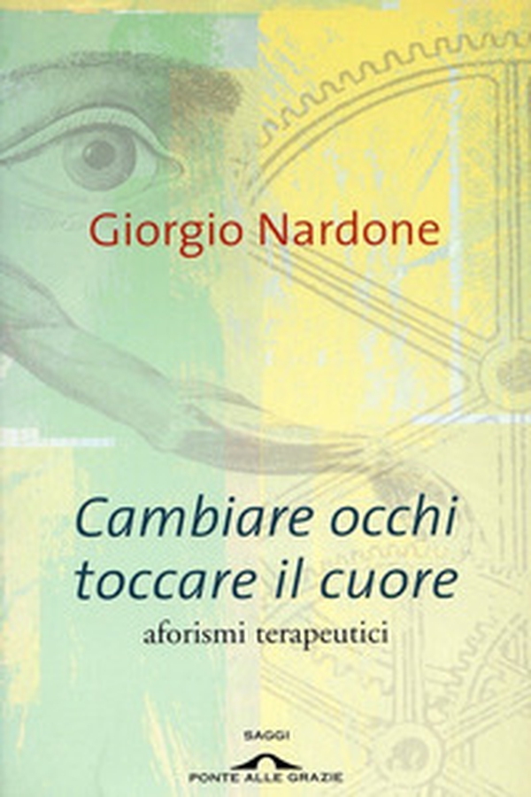 Cambiare occhi toccare il cuore. Aforismi terapeutici - Librerie.coop Cambiare occhi toccare il cuore. Aforismi terapeutici - Librerie.coop