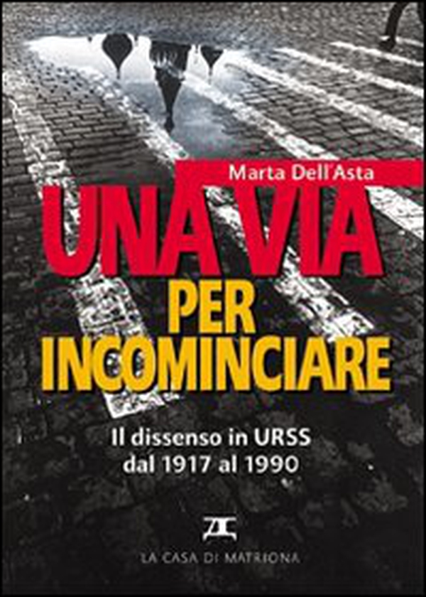 Una via per incominciare. Il dissenso in Urss dal 1917 al 1990 - Librerie.coop Una via per incominciare. Il dissenso in Urss dal 1917 al 1990 - Librerie.coop