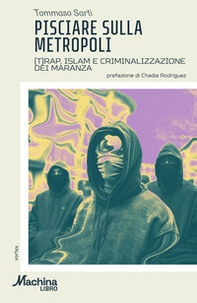 Pisciare sulla metropoli. (T)rap, Islam e criminalizzazione dei maranza - Librerie.coop