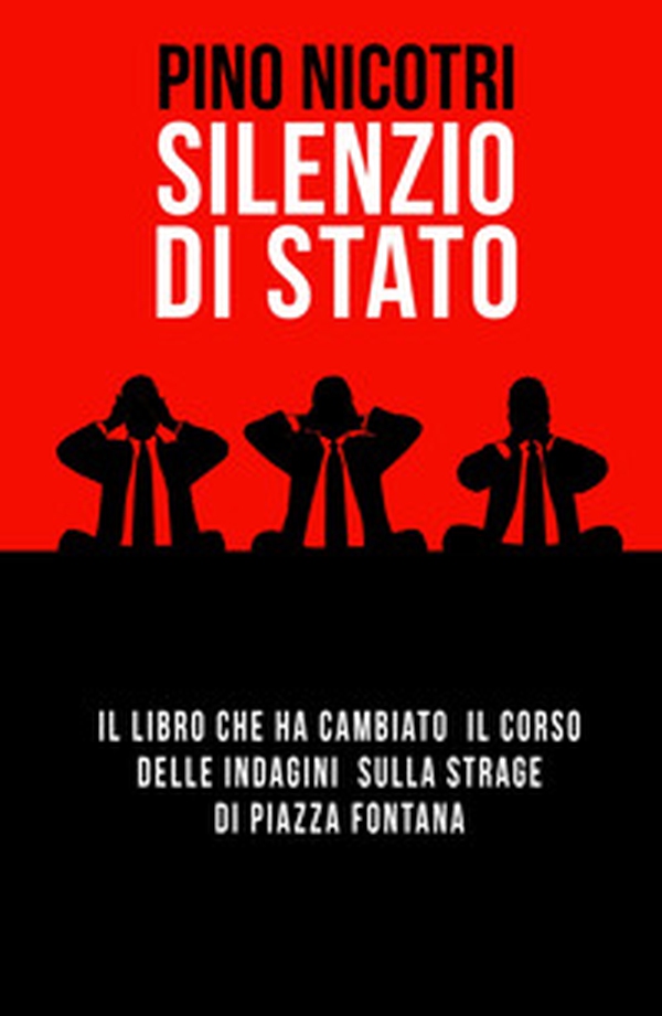 Silenzio di Stato. Il libro che ha cambiato il corso delle indagini sulla strage di Piazza Fontana - Librerie.coop Silenzio di Stato. Il libro che ha cambiato il corso delle indagini sulla strage di Piazza Fontana - Librerie.coop