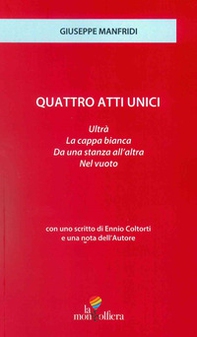 Quattro atti unici: Ultrà-Da una stanza all'altra-La Cappa bianca-Nel vuoto - Librerie.coop