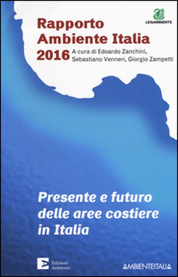 Presente e futuro delle aree costiere in Italia. Rapporto ambientale Italia 2016 - Librerie.coop Presente e futuro delle aree costiere in Italia. Rapporto ambientale Italia 2016 - Librerie.coop