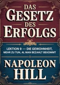 Das gesetz des erfolgs. Lektion 9. Die gewohnheit, mehr zu tun, als man bezahlt bekommt - Librerie.coop