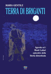 Terra di briganti. Agerola ed i Monti Lattari epicentro della storia dimenticata - Librerie.coop
