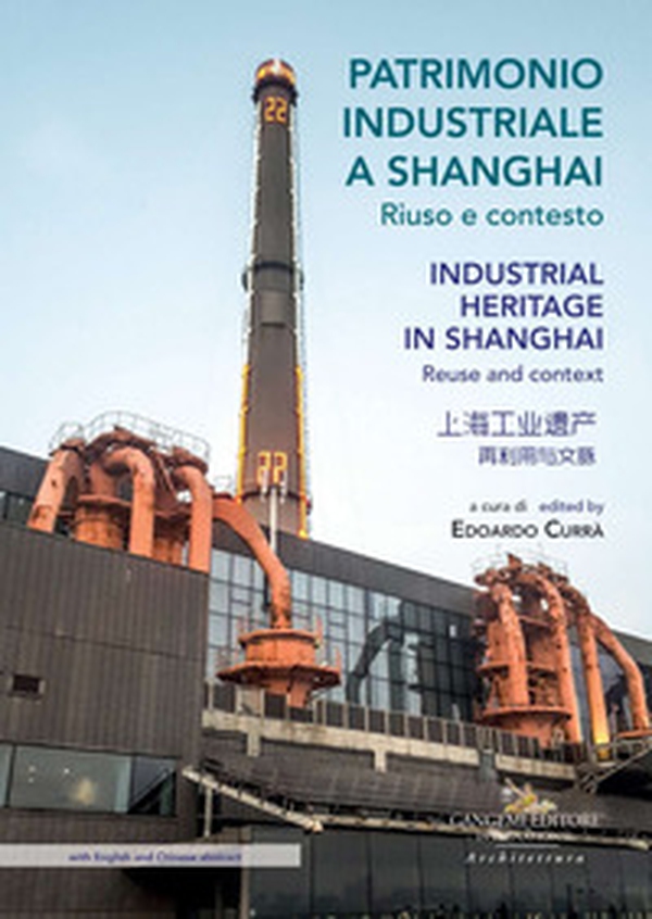 Patrimonio industriale a Shanghai. Riuso e contesto - Librerie.coop Patrimonio industriale a Shanghai. Riuso e contesto - Librerie.coop