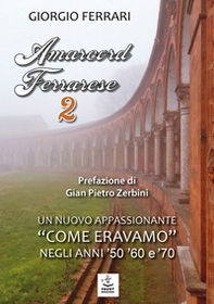 Amarcord ferrarese. Un nuovo appassionante «come eravamo» negli anni '50 '60 e '70 - Vol. 2 - Librerie.coop