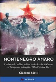 Montenegro amaro. L'odissea dei soldati italiani tra le Bocche di Cattaro e l'Erzegovina dal luglio 1941 all'ottobre 1943 - Librerie.coop