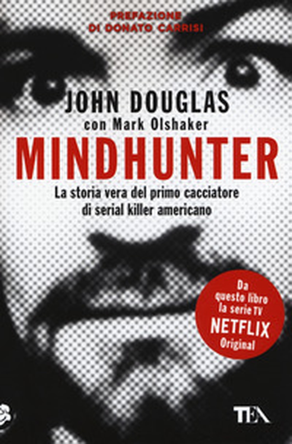 Mindhunter. La storia vera del primo cacciatore di serial killer americano - Librerie.coop Mindhunter. La storia vera del primo cacciatore di serial killer americano - Librerie.coop