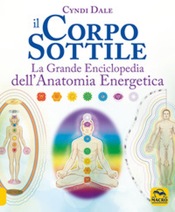 Il corpo sottile. La grande enciclopedia dell'anatomia energetica - Librerie.coop Il corpo sottile. La grande enciclopedia dell'anatomia energetica - Librerie.coop