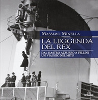 La leggenda del Rex. Dal Nastro Azzurro a Fellini. Un viaggio nel mito - Librerie.coop