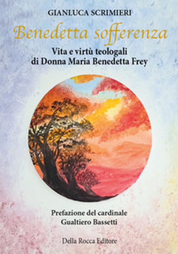 Benedetta sofferenza. vita e virtù teologali di Donna Maria Benedetta Frey - Librerie.coop Benedetta sofferenza. vita e virtù teologali di Donna Maria Benedetta Frey - Librerie.coop