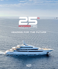 25th Hydro Tec Creative Naval Architecture. Heading for the future - Librerie.coop 25th Hydro Tec Creative Naval Architecture. Heading for the future - Librerie.coop