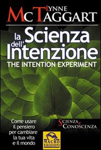 La scienza dell'intenzione-The intention experiment. Come usare il pensiero per cambiare la tua vita e il mondo - Librerie.coop La scienza dell'intenzione-The intention experiment. Come usare il pensiero per cambiare la tua vita e il mondo - Librerie.coop