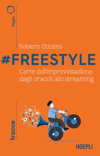 #Freestyle. L'arte dell'improvvisazione dagli oracoli allo streaming - Librerie.coop #Freestyle. L'arte dell'improvvisazione dagli oracoli allo streaming - Librerie.coop