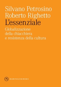 L'ESSENZIALE. GLOBALIZZAZIONE DELLA CHIACCHIERA E RESISTENZA DELLA CULTURA - Librerie.coop L'ESSENZIALE. GLOBALIZZAZIONE DELLA CHIACCHIERA E RESISTENZA DELLA CULTURA - Librerie.coop