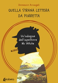 Quella strana lettera da Porretta. Un'indagine dell'ispettore Mc White - Librerie.coop