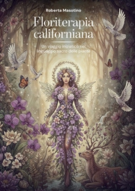 Floriterapia californiana. Un viaggio iniziatico nel linguaggio sacro delle piante - Librerie.coop
