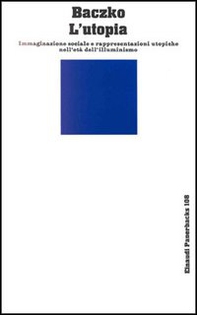L'utopia. Immaginazione sociale e rappresentazioni utopiche nell'età dell'illuminismo - Librerie.coop