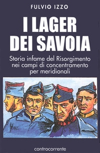I lager dei Savoia. Storia infame del Risorgimento nei campi di concentramento per meridionali - Librerie.coop