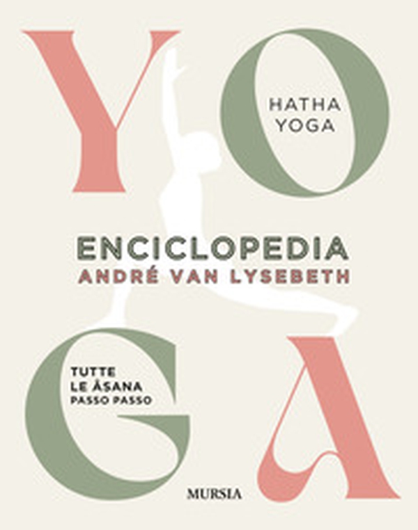 Enciclopedia dello Yoga. Tutte le asana passo passo. Hatha Yoga - Librerie.coop Enciclopedia dello Yoga. Tutte le asana passo passo. Hatha Yoga - Librerie.coop