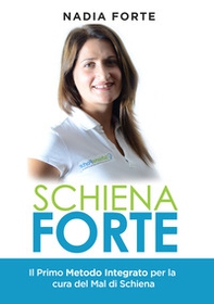 Schiena forte. Il primo metodo integrato per la cura del mal di schiena - Librerie.coop Schiena forte. Il primo metodo integrato per la cura del mal di schiena - Librerie.coop