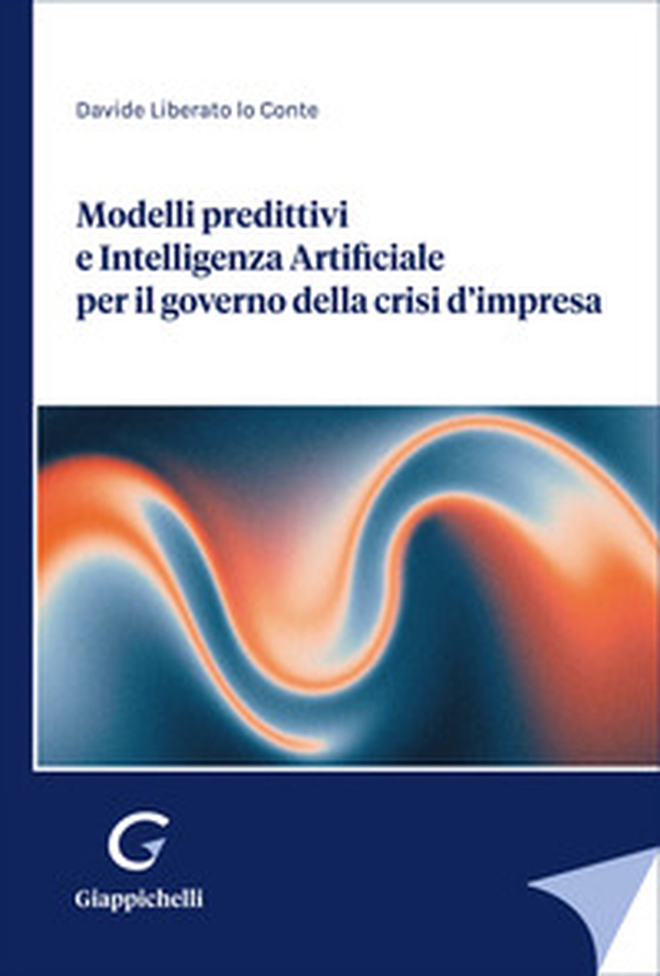 Modelli predittivi e Intelligenza Artificiale per il governo della crisi d'impresa - Librerie.coop