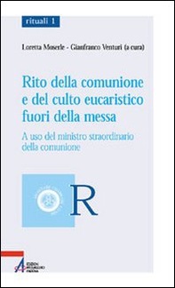 Rito della comunione e del culto eucaristico fuori della messa. A uso del ministro straordinario della comunione - Librerie.coop