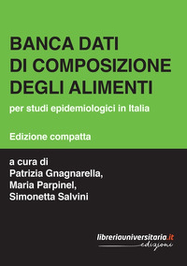 Banca dati di composizione degli alimenti. Per studi epidemiologici in Italia - Librerie.coop Banca dati di composizione degli alimenti. Per studi epidemiologici in Italia - Librerie.coop