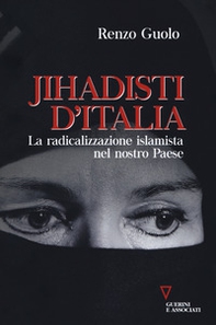 Jihadisti d'Italia. La radicalizzazione islamica nel nostro Paese - Librerie.coop