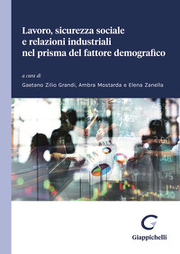Lavoro, sicurezza sociale e relazioni industriali nel prisma del fattore demografico - Librerie.coop Lavoro, sicurezza sociale e relazioni industriali nel prisma del fattore demografico - Librerie.coop