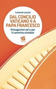 Dal Concilio Vaticano II a papa Francesco. Protagonisti nel e per il cammino sinodale - Librerie.coop