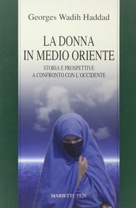 La donna in Medio Oriente. Storia e prospettive a confronto con l'Occidente - Librerie.coop